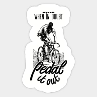 When in doubt pedal it out Sticker